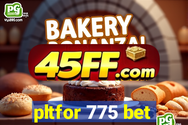 pltfor 775 bet